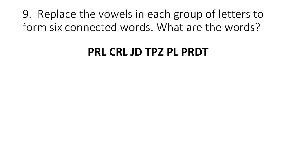 9. Replace the vowels in each group of letters to form six connected words.