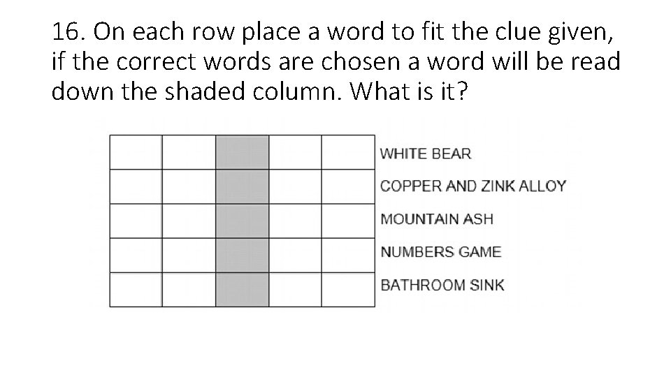 16. On each row place a word to fit the clue given, if the