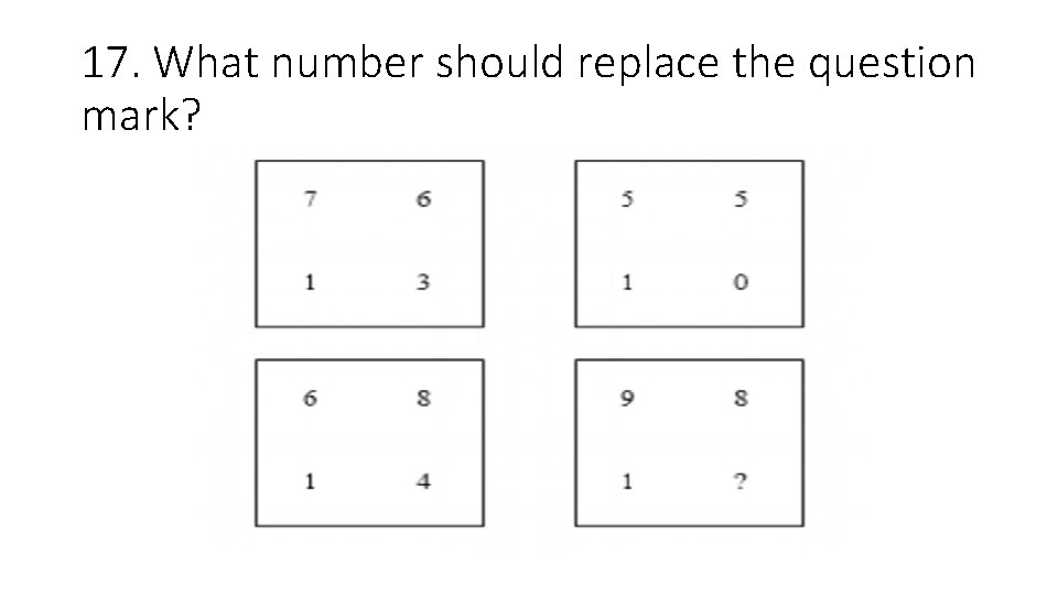 17. What number should replace the question mark? 