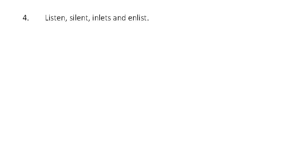 4. Listen, silent, inlets and enlist. 