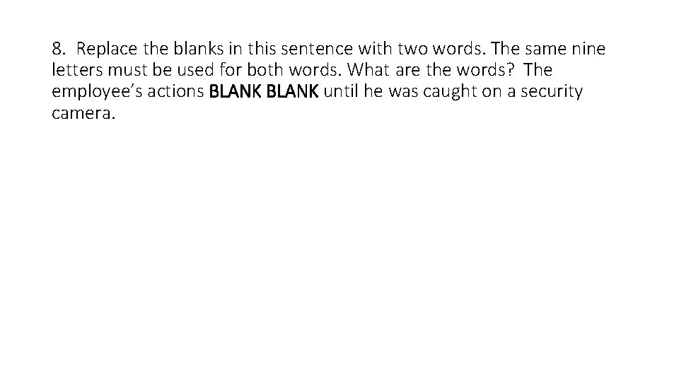 8. Replace the blanks in this sentence with two words. The same nine letters
