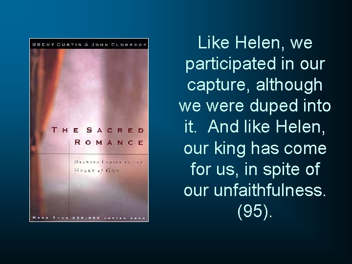 Like Helen, we participated in our capture, although we were duped into it. And