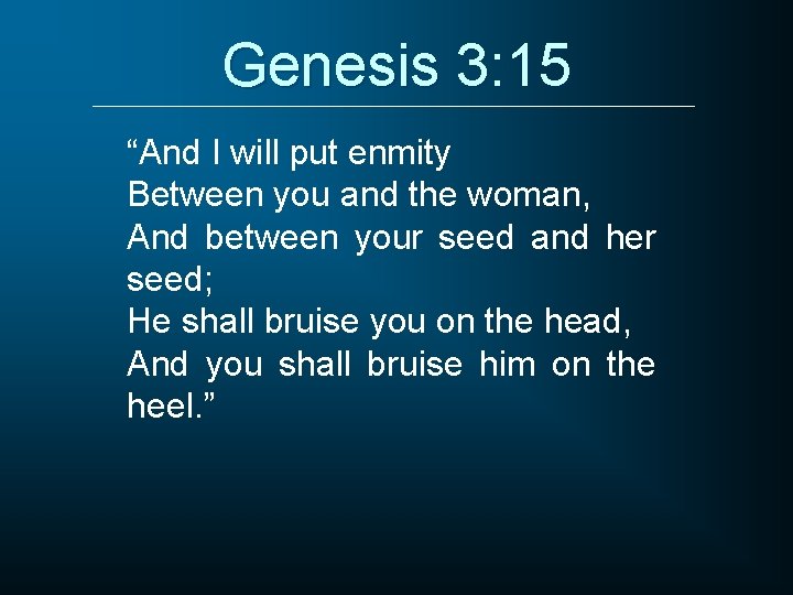 Genesis 3: 15 “And I will put enmity Between you and the woman, And