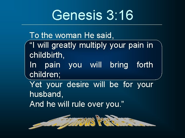 Genesis 3: 16 To the woman He said, “I will greatly multiply your pain