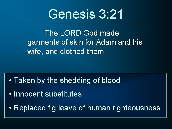 Genesis 3: 21 The LORD God made garments of skin for Adam and his