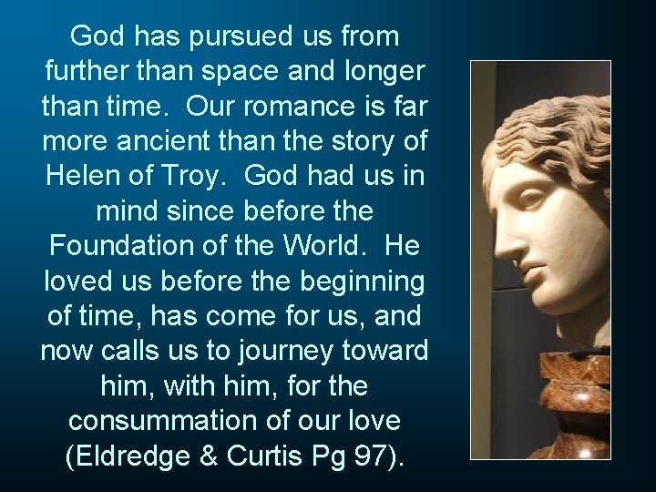 God has pursued us from further than space and longer than time. Our romance