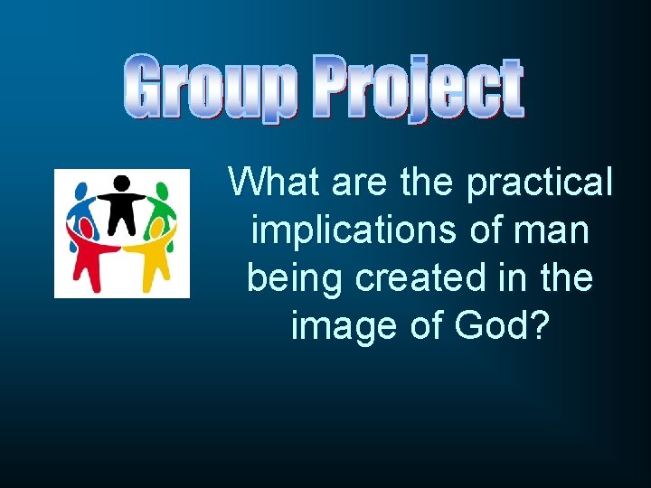 What are the practical implications of man being created in the image of God?