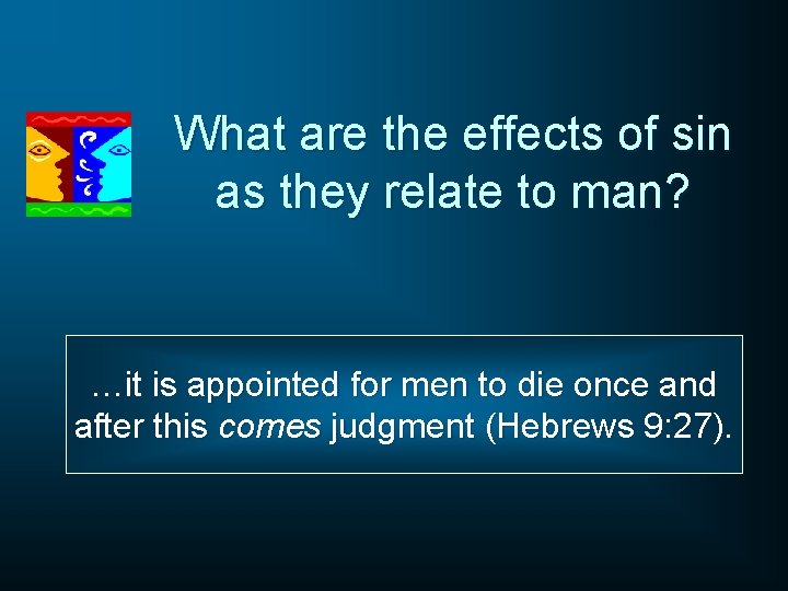 What are the effects of sin as they relate to man? …it is appointed