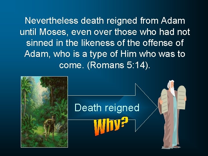 Nevertheless death reigned from Adam until Moses, even over those who had not sinned