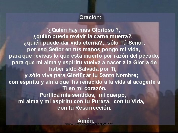 Oración: “¿Quién hay más Glorioso ? , ¿quién puede revivir la carne muerta? ,