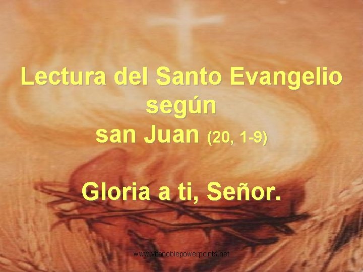 Lectura del Santo Evangelio según san Juan (20, 1 -9) Gloria a ti, Señor.