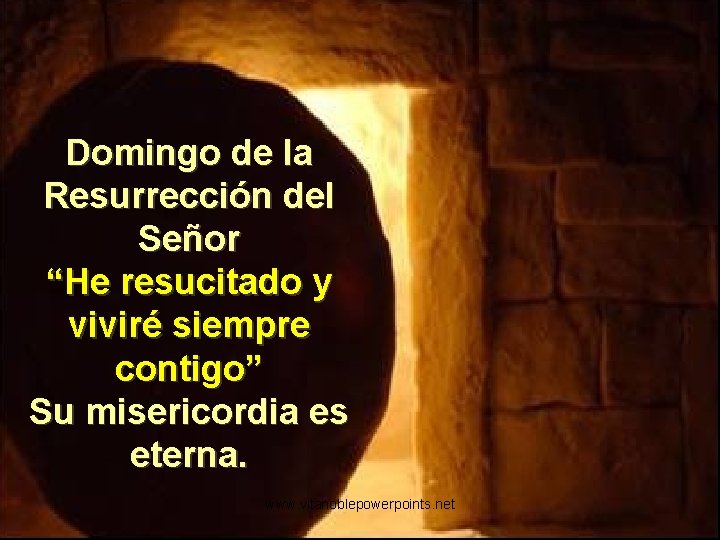 Domingo de la Resurrección del Señor “He resucitado y viviré siempre contigo” Su misericordia