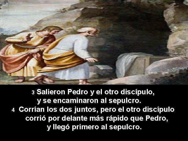 Salieron Pedro y el otro discípulo, y se encaminaron al sepulcro. Corrían los dos