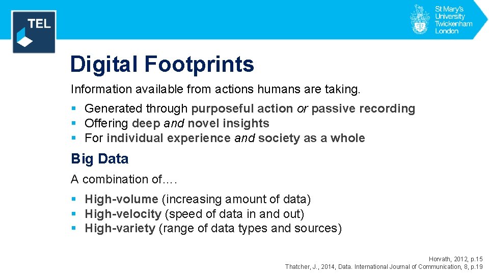 Digital Footprints Information available from actions humans are taking. § Generated through purposeful action