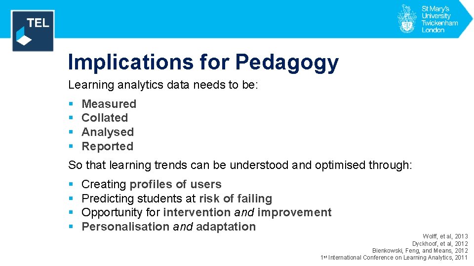 Implications for Pedagogy Learning analytics data needs to be: § § Measured Collated Analysed Implications for Pedagogy Learning analytics data needs to be: § § Measured Collated Analysed