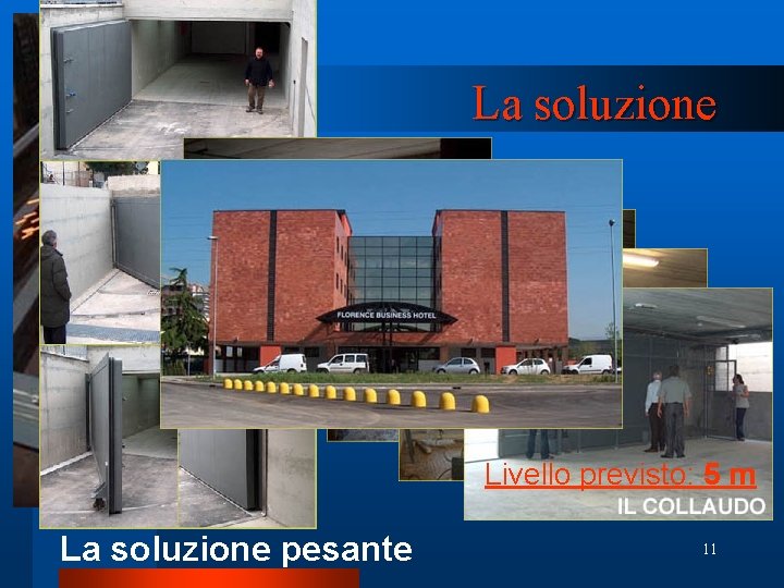 La soluzione IL PROGETTO Livello previsto: 7 m Livello previsto: 5 m La soluzione