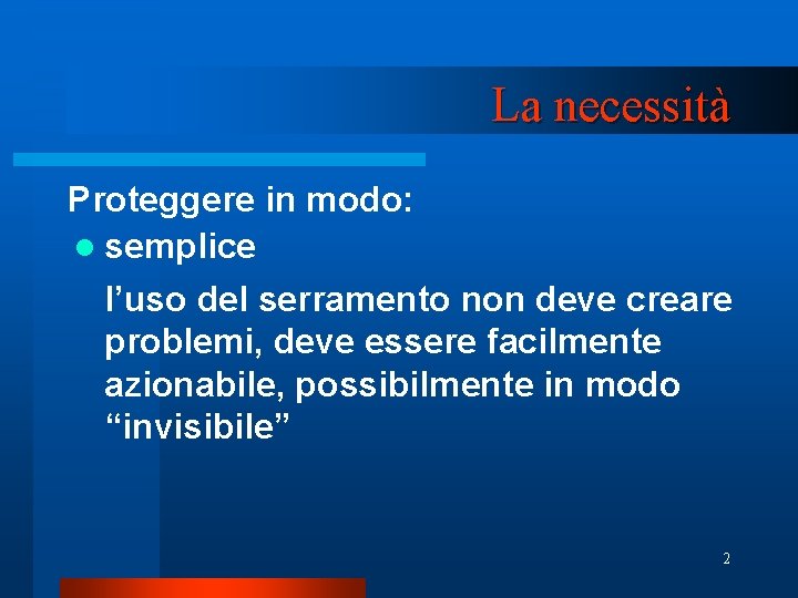 La necessità Proteggere in modo: l semplice l’uso del serramento non deve creare problemi,