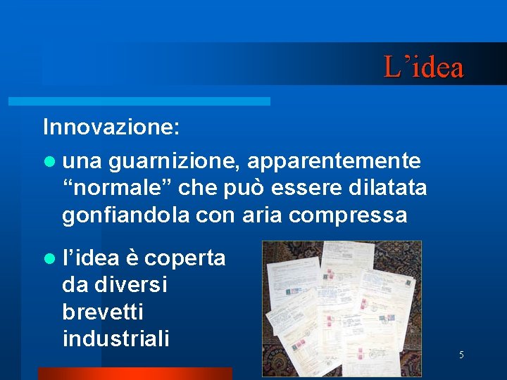 L’idea Innovazione: l una guarnizione, apparentemente “normale” che può essere dilatata gonfiandola con aria