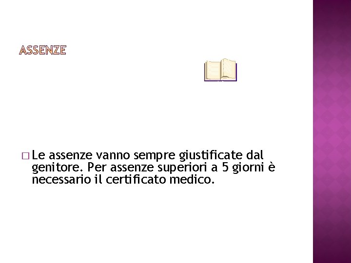 � Le assenze vanno sempre giustificate dal genitore. Per assenze superiori a 5 giorni