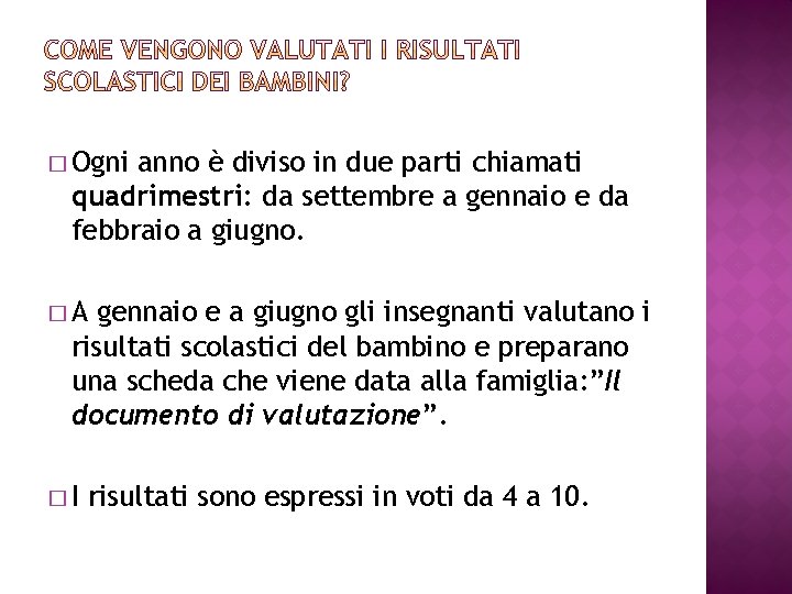 � Ogni anno è diviso in due parti chiamati quadrimestri: da settembre a gennaio