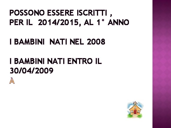 POSSONO ESSERE ISCRITTI , PER IL 2014/2015, AL 1° ANNO I BAMBINI NATI NEL