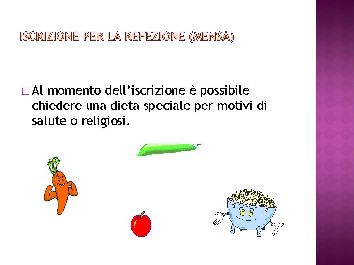 � Al momento dell’iscrizione è possibile chiedere una dieta speciale per motivi di salute