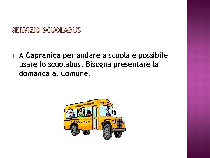 �A Capranica per andare a scuola è possibile usare lo scuolabus. Bisogna presentare la