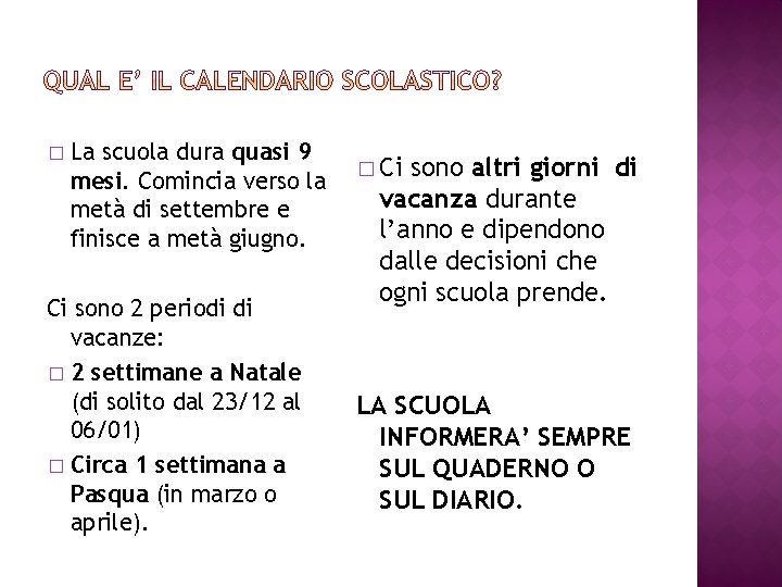 � La scuola dura quasi 9 mesi. Comincia verso la metà di settembre e