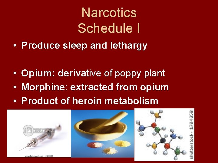 Narcotics Schedule I • Produce sleep and lethargy • Opium: derivative of poppy plant