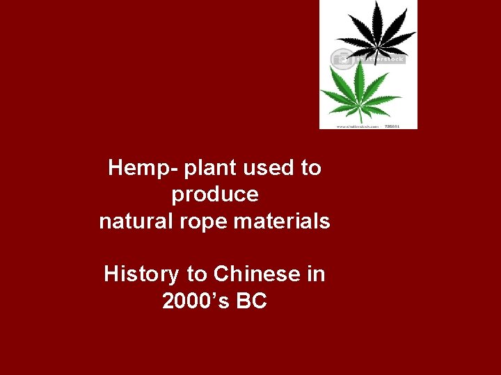 Hemp- plant used to produce natural rope materials History to Chinese in 2000’s BC