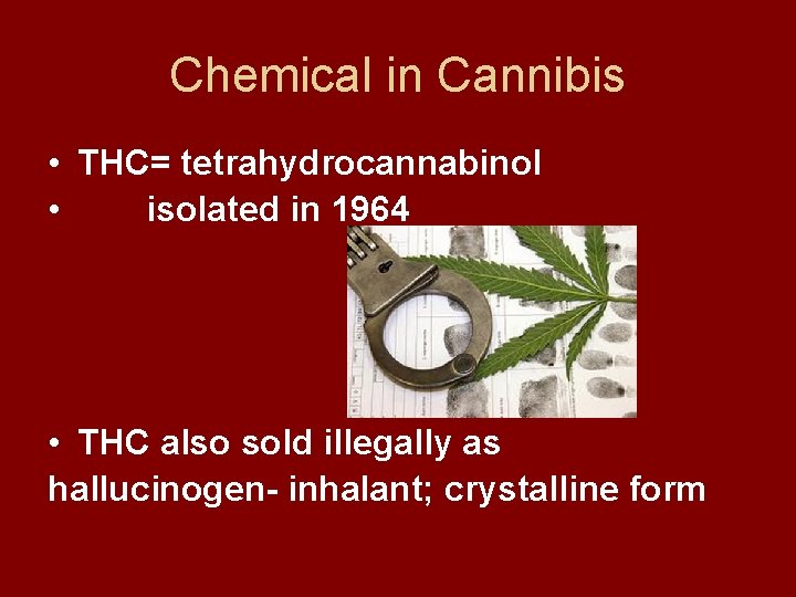 Chemical in Cannibis • THC= tetrahydrocannabinol • isolated in 1964 • THC also sold
