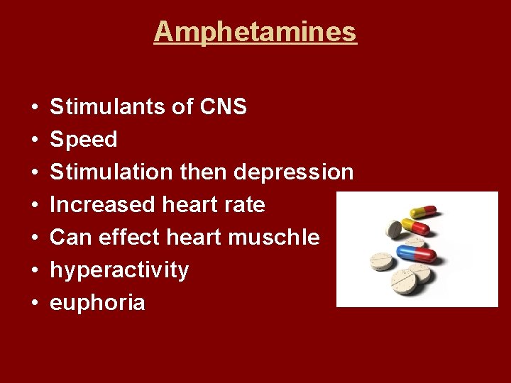 Amphetamines • • Stimulants of CNS Speed Stimulation then depression Increased heart rate Can