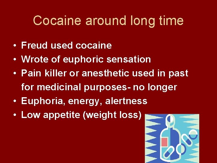 Cocaine around long time • Freud used cocaine • Wrote of euphoric sensation •