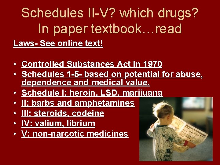 Schedules II-V? which drugs? In paper textbook…read Laws- See online text! • Controlled Substances
