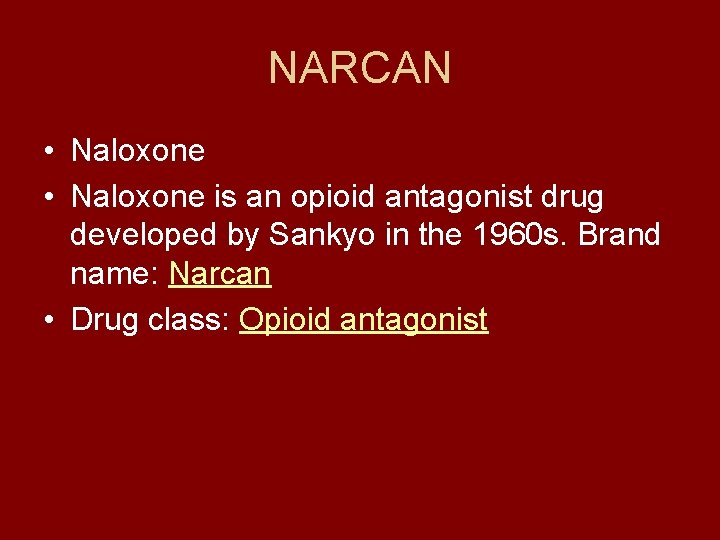NARCAN • Naloxone is an opioid antagonist drug developed by Sankyo in the 1960