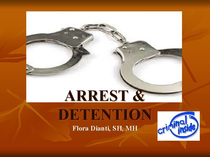 ARREST & DETENTION Flora Dianti, SH, MH ARREST & DETENTION Flora Dianti, SH, MH