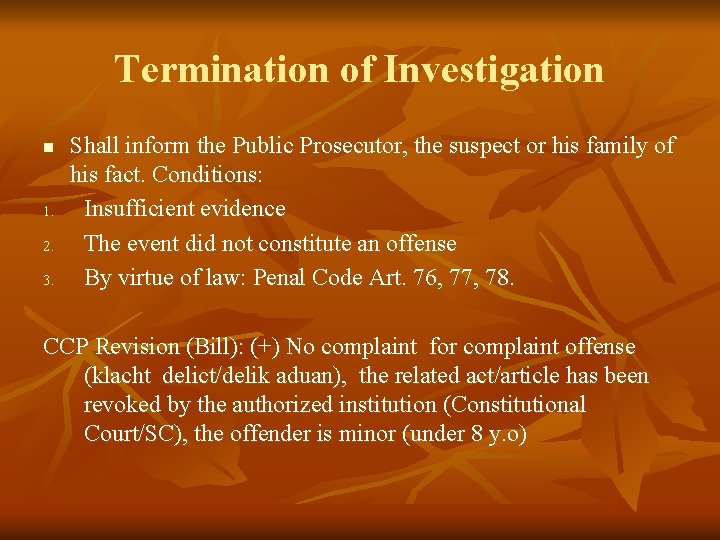 Termination of Investigation n 1. 2. 3. Shall inform the Public Prosecutor, the suspect Termination of Investigation n 1. 2. 3. Shall inform the Public Prosecutor, the suspect