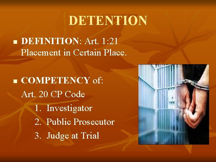 DETENTION n n DEFINITION: Art. 1: 21 Placement in Certain Place. COMPETENCY of: Art. DETENTION n n DEFINITION: Art. 1: 21 Placement in Certain Place. COMPETENCY of: Art.