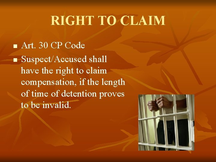 RIGHT TO CLAIM n n Art. 30 CP Code Suspect/Accused shall have the right RIGHT TO CLAIM n n Art. 30 CP Code Suspect/Accused shall have the right