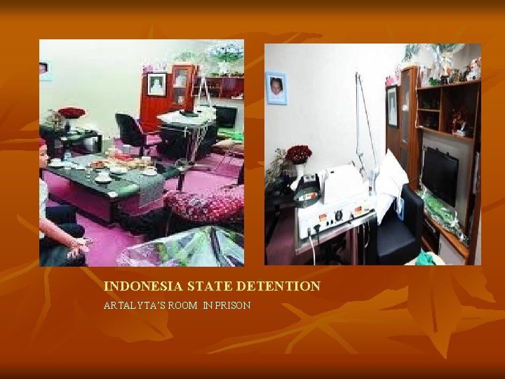 INDONESIA STATE DETENTION ARTALYTA’S ROOM IN PRISON INDONESIA STATE DETENTION ARTALYTA’S ROOM IN PRISON