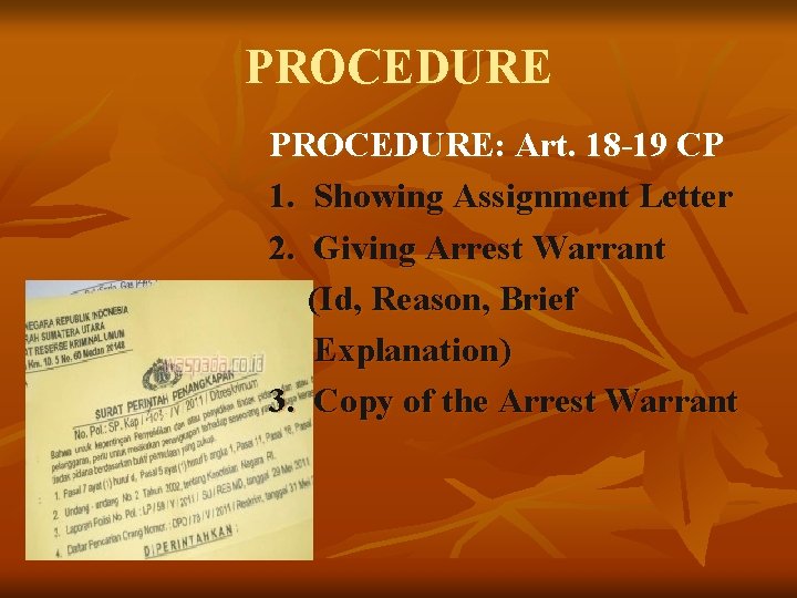 PROCEDURE: Art. 18 -19 CP 1. Showing Assignment Letter 2. Giving Arrest Warrant (Id, PROCEDURE: Art. 18 -19 CP 1. Showing Assignment Letter 2. Giving Arrest Warrant (Id,