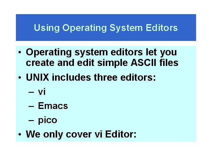 Using Operating System Editors • Operating system editors let you create and edit simple