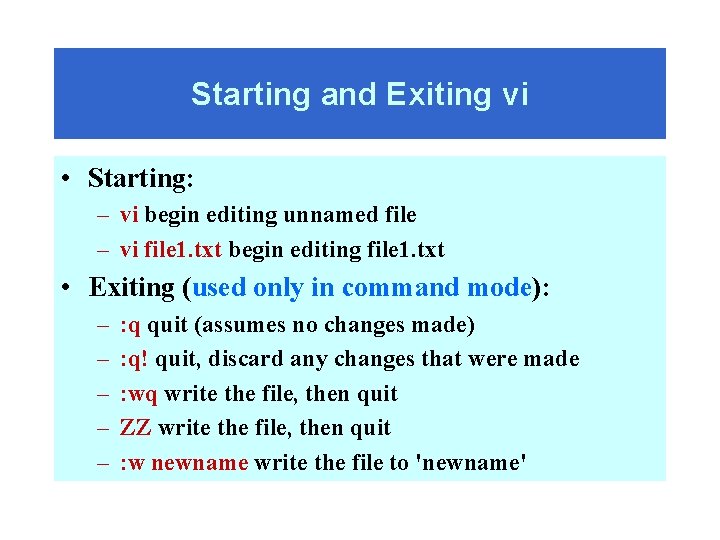 Starting and Exiting vi • Starting: – vi begin editing unnamed file – vi