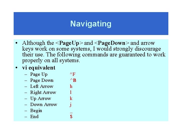 Navigating • Although the <Page. Up> and <Page. Down> and arrow keys work on