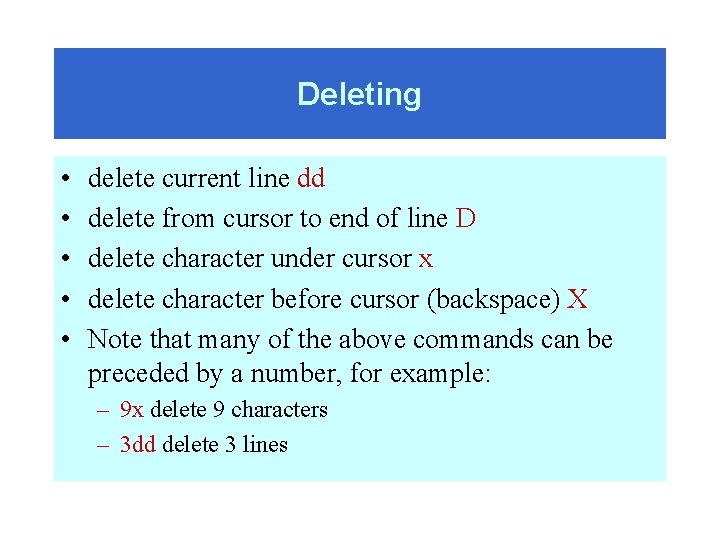 Deleting • • • delete current line dd delete from cursor to end of