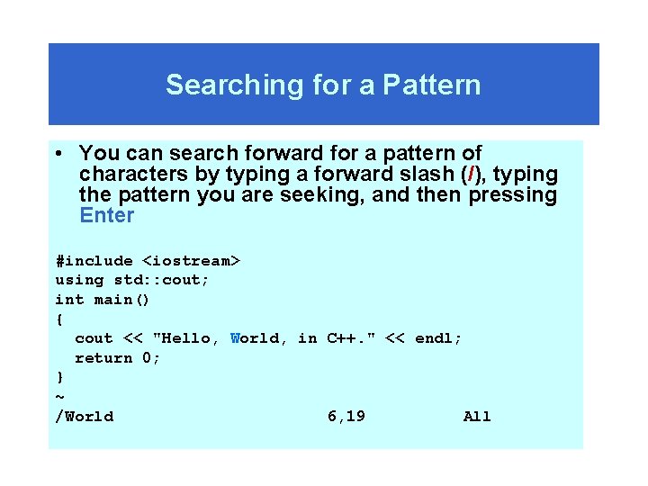 Searching for a Pattern • You can search forward for a pattern of characters