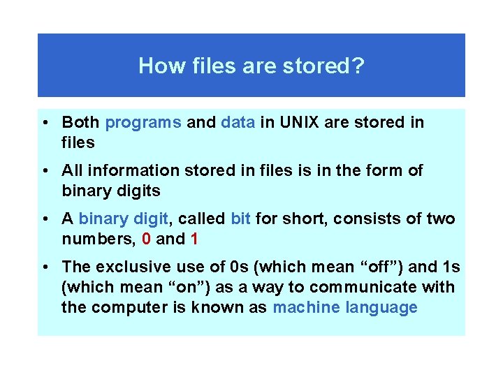 How files are stored? • Both programs and data in UNIX are stored in