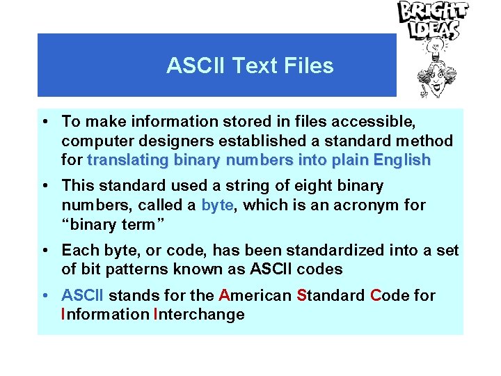 ASCII Text Files • To make information stored in files accessible, computer designers established