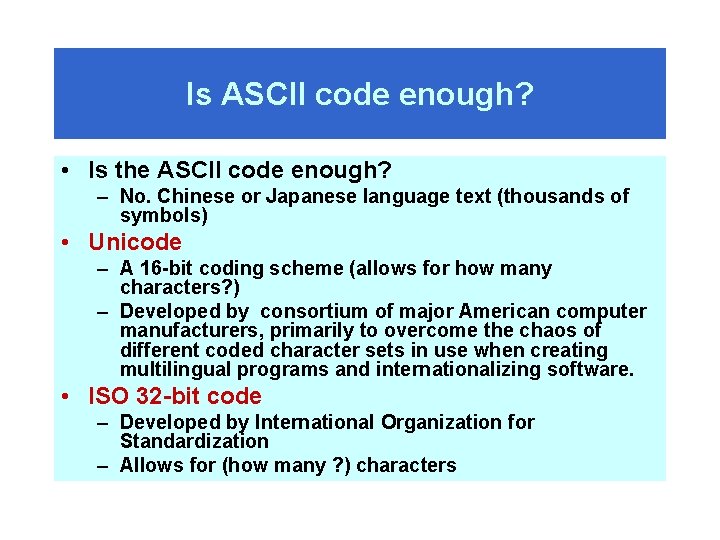 Is ASCII code enough? • Is the ASCII code enough? – No. Chinese or