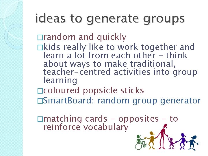 ideas to generate groups �random and quickly �kids really like to work together and